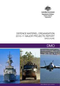 DEFENCE MATERIEL ORGANISATION 2010–11 MAJOR PROJECTS REPORT BROCHURE  www. defence. gov. au/dmo