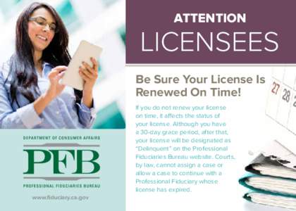 Professional Fiduciaries Bureau - ATTENTION LICENSEES If you do not renew your license on time, it affects the status of your license. Although you have a 30-day grace period, after that, your license will be designated 