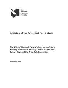 A Status of the Artist Act For Ontario  The Writers’ Union of Canada’s brief to the Ontario Ministry of Culture’s Advisory Council for Arts and Culture Status of the Artist Sub-Committee