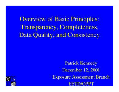 Overview of Basic Principles: Transparency, Completeness, Data Quality, and Consistency Patrick Kennedy December 12, 2001