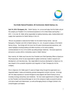 Ken Keller Named President, US Commercial, Daiichi Sankyo, Inc. April 18, 2014, Parsippany, NJ – Daiichi Sankyo, Inc. announced today that Ken Keller will join the company as President of its Commercial operations in t