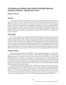 The Alaska groundfish trawl fishery Prohibited Species Donation Program: Results from 2013 Gregg H. Williams Abstract The amount of halibut bycatch landed by vessels fishing groundfish off Alaska totaled 33,890