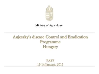 Ministry of Agriculture  Aujeszky’s disease Control and Eradication Programme Hungary PAFF