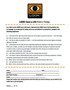 LOOK! Save a Life Riders Pledge As a rider on the LOOK! Save A Life team I represent the LOOK! Save A Life foundation and its message. As an advocate for safety and as my commitment to saving lives, I pledge to the follo