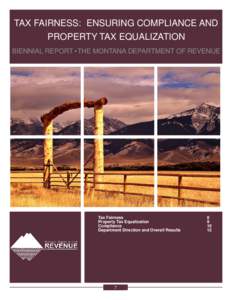 TAX FAIRNESS: ENSURING COMPLIANCE AND PROPERTY TAX EQUALIZATION BIENNIAL REPORT •THE MONTANA DEPARTMENT OF REVENUE Tax Fairness Property Tax Equalization