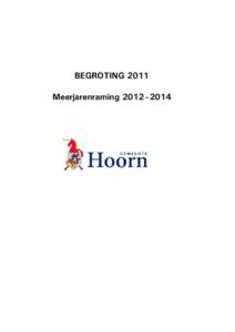 BEGROTING 2011 Meerjarenraming 2012–2014 1  Gemeente Hoorn – Begroting 2011