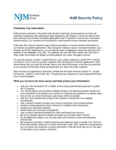 NJM Security Policy Protecting Your Information: NJM protects customers’ information with physical, technical, and procedural controls and maintains compliance with federal and state regulations. We employ in-house as 