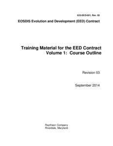 625-EED-001, Rev. 03  EOSDIS Evolution and Development (EED) Contract Training Material for the EED Contract Volume 1: Course Outline