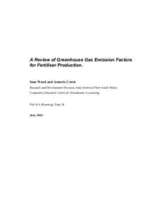 A Review of Greenhouse Gas Emission Factors for Fertiliser Production. Sam Wood and Annette Cowie Research and Development Division, State Forests of New South Wales. Cooperative Research Centre for Greenhouse Accounting