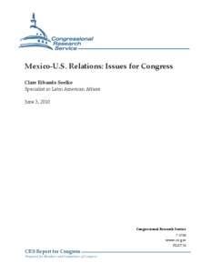 Mexico-U.S. Relations: Issues for Congress Clare Ribando Seelke Specialist in Latin American Affairs June 3, 2010  Congressional Research Service