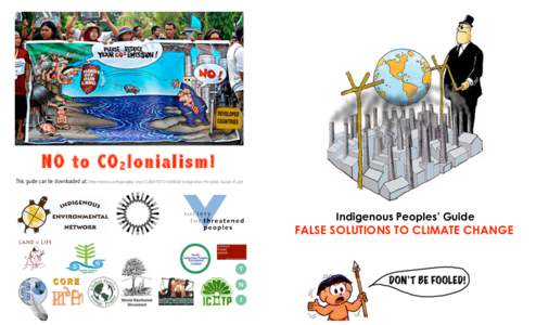 NO to CO 2 lonialism! This guide can be downloaded at: http://www.earthpeoples.org/CLIMATE CHANGE/Indigenous Peoples Guide-E.pdf Indigenous Peoples’ Guide  FALSE SOLUTIONS TO CLIMATE CHANGE