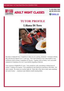 TUTOR PROFILE Liliana Di Toro My name is Liliana Di Toro. I would love to take you on a cooking adventure! I was born in Rome, Italy and moved to Darwin over 37 years ago. I have been fortunate to have been taught by som