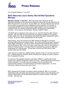 Press Release For Immediate Release 11 July 2014 IBAC Welcomes Jason Starke, New IS-BAO Operations Manager Montreal, Canada 11 July 2014 – IBAC welcomes Jason Starke as the new