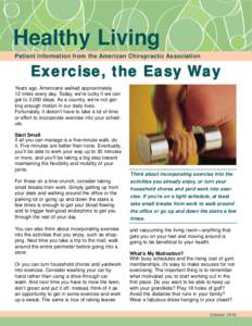 Healthy Living Patient Information from the American Chiropractic Association Exercise, the Easy Way Years ago, Americans walked approximately 12 miles every day. Today, we’re lucky if we can