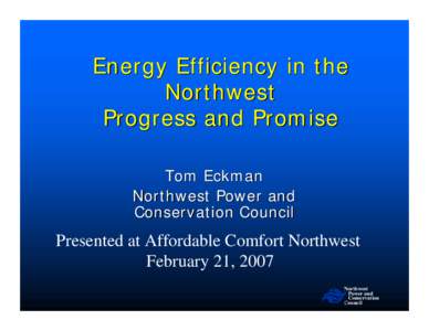 Energy Efficiency in the Northwest Progress and Promise Tom Eckman Northwest Power and Conservation Council