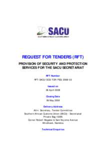 REQUEST FOR TENDERS (RFT) PROVISION OF SECURITY AND PROTECTION SERVICES FOR THE SACU SECRETARIAT RFT Number RFT/SACU/DCS/TOR/PSG[removed]Issued on