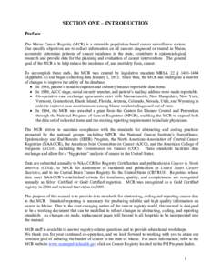 SECTION ONE – INTRODUCTION Preface The Maine Cancer Registry (MCR) is a statewide population-based cancer surveillance system. Our specific objectives are to collect information on all cancers diagnosed or treated in M