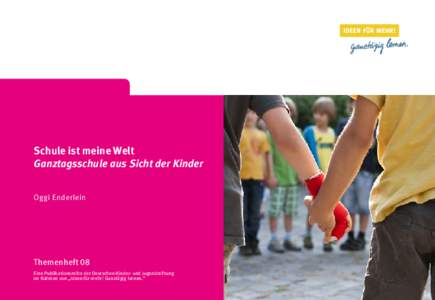 Schule ist meine Welt Ganztagsschule aus Sicht der Kinder Oggi Enderlein Themenheft 08 Eine Publikationsreihe der Deutschen Kinder- und Jugendstiftung