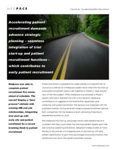 Case Study| Accelerating Patient Recruitment  Accelerating patient recruitment demands advance strategic planning – seamless