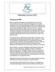 Newsletter Summer 2012 Giving us the PIP! Many recipients of Disability Living Allowance will have been concerned to read or hear about the changes to this now well established and understood disability benefit that has 