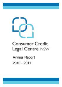 Annual Report[removed] Consumer Credit Legal Centre acknowledges the financial support provided by the Credit Counselling Program of NSW Office of Fair Trading, the Community Legal Services Program of the State and F