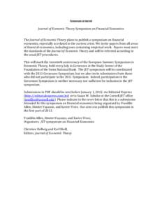 Announcement	
   	
   Journal	
  of	
  Economic	
  Theory	
  Symposium	
  on	
  Financial	
  Economics	
  	
     	
   The	
  Journal	
  of	
  Economic	
  Theory	
  plans	
  to	
  publish	
  a	
  sym