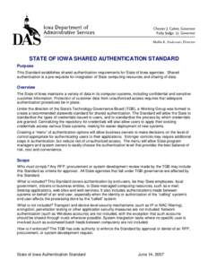 STATE OF IOWA SHARED AUTHENTICATION STANDARD Purpose This Standard establishes shared authentication requirements for State of Iowa agencies. Shared authentication is a pre-requisite for integration of State computing re