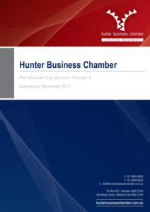 Hunter Business Chamber Port Waratah Coal Services Terminal 4 Submission November 2013 Submission The Hunter Business Chamber is the largest regional business chamber in Australia and is now over 127 years