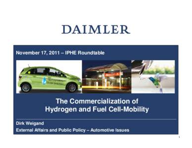 November 17, 2011 – IPHE Roundtable  The Commercialization of Hydrogen and Fuel Cell-Mobility Dirk Weigand External Affairs and Public Policy – Automotive Issues