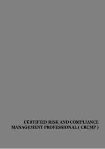 CERTIFIED RISK AND COMPLIANCE MANAGEMENT PROFESSIONAL ( CRCMP ) International Association of Risk and Compliance Professionals (IARCP[removed]G Street NW Suite 800, Washington DC 20005, USA Web: www.risk-compliance-associ