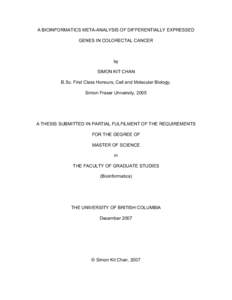 A BIOINFORMATICS META-ANALYSIS OF DIFFERENTIALLY EXPRESSED GENES IN COLORECTAL CANCER by SIMON KIT CHAN B.Sc. First Class Honours, Cell and Molecular Biology,