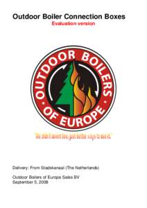 Outdoor Boiler Connection Boxes Evaluation version Delivery: From Stadskanaal (The Netherlands) Outdoor Boilers of Europe Sales BV September 5, 2008