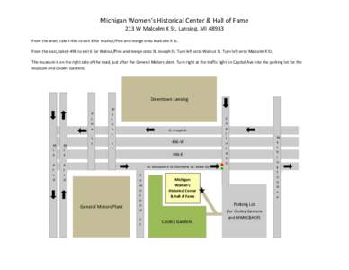 Michigan Women’s Historical Center & Hall of Fame 213 W Malcolm X St, Lansing, MI[removed]From the west, take I-496 to exit 6 for Walnut/Pine and merge onto Malcolm X St. From the east, take I-496 to exit 6 for Walnut/Pi