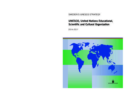 SWEDEN’S UNESCO STRATEGY  UNESCO, United Nations Educational, Scientific and Cultural Organization 2014–2017