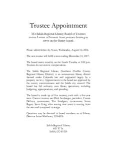 Trustee Appointment The Salida Regional Library Board of Trustees invites Letters of Interest from persons desiring to serve on the library board. Please submit letters by Noon, Wednesday, August 10, 2016. The new truste
