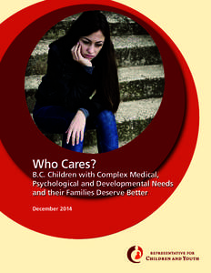 Who Cares?  B.C. Children with Complex Medical, Psychological and Developmental Needs and their Families Deserve Better December 2014