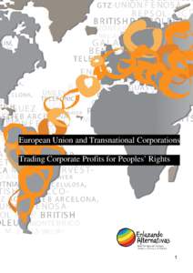 European Union and Transnational Corporations Trading Corporate Profits for Peoples’ Rights 1  Authors: