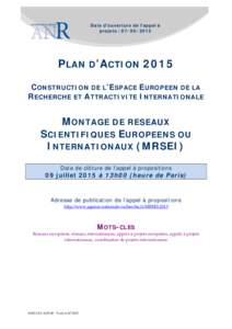 Date d’ouverture de l’appel à projets : PLAN D’ACTION 2015 CONSTRUCTION DE L’ESPACE EUROPEEN DE LA RECHERCHE ET ATTRACTIVITE INTERNATIONALE