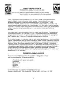 SUBJECTIVE EVALUATION OF TERRESTRIAL WILDLIFE HABITATS, 2004 Developed by: KANSAS DEPARTMENT OF WILDLIFE AND PARKS ENVIRONMENTAL SERVICES SECTION (Revised[removed]These subjective evaluation procedures are to be used to r