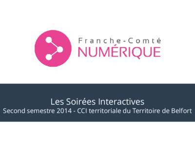 Les Soirées Interactives  Second semestreCCI territoriale du Territoire de Belfort Conférences CCI 90 – FC Numérique