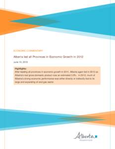 ECONOMIC COMMENTARY  Alberta led all Provinces in Economic Growth in 2012 June 10, 2013 Highlights: After leading all provinces in economic growth in 2011, Alberta again led in 2012 as