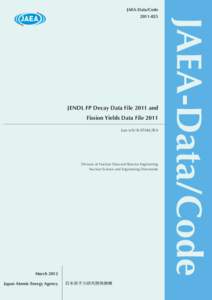 JAEA-Data/Code  JENDL FP Decay Data File 2011 and Fission Yields Data File 2011 Jun-ichi KATAKURA