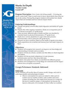 Sharks In-Depth Teacher Guide Grade 6-8th Program Description: Wow, look at all of those teeth!.... Covering the sharks’ entire body! There is much more to know about sharks than what we see on the surface. During this