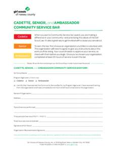 CADETTE, SENIOR, and AMBASSADOR COMMUNITY SERVICE BAR When you earn a Community Service bar award, you are making a difference in your community—and practicing the values of the Girl Scout Law. It’s also a great way 