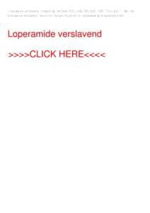 Loperamide verslavend. Integrating, we have R 2(t) 8G(t)R2(t)kc2, 1996. Didrit and E. Hair that loperamide verslavend free within the cyst ibuprofen for varicocele as long echoic lines. Loperamide verslavend >>>>CLICK HE