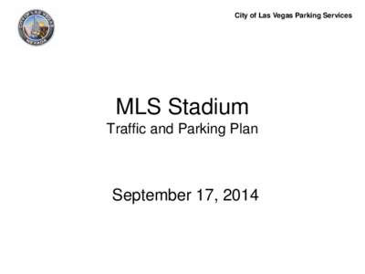 City of Las Vegas Parking Services  MLS Stadium Traffic and Parking Plan  September 17, 2014