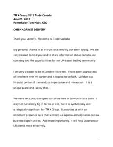 TMX Group 2012 Trade Canada June 25, 2012 Remarks by Tom Kloet, CEO CHECK AGAINST DELIVERY Thank you, Johnny. Welcome to Trade Canada!