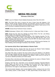 MEDIA RELEASE Wednesday 13 March 2013 WHAT: Launch of Western Pacific Diabetes Declaration Action PlanWHY: The Action Plan aims to improve the lives of those living with diabetes in the Western Pacific through