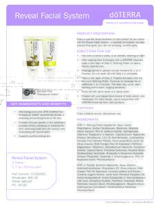 Reveal Facial System PRODUCT INFORMATION PAGE PRODUCT DESCRIPTION Enjoy a spa-like facial treatment in the comfort of your home with the Reveal Facial System—a carefully formulated, two-step