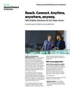 Offering overview | HPE Mobility Solutions for U.S. Public Sector  Reach. Connect. Anytime, anywhere, anyway. HPE Mobility Solutions for U.S. Public Sector A secure way to enhance user productivity.